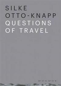 Silke Otto-Knapp - Questions of Travel