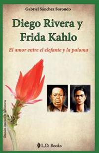 Diego Rivera y Frida Kahlo: El Amor Entre el Elefante y la Paloma