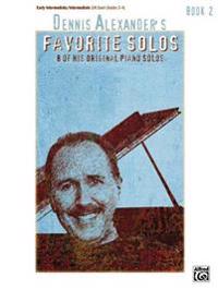 Dennis Alexander's Favorite Solos: Book 2: 8 of His Original Piano Solos