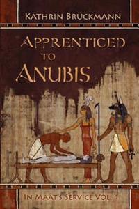 Apprenticed to Anubis: In Maat's Service Vol. 1
