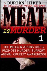 35 Delicious Vegan Recipes - Meat Is Murder 1 - The Paleo & Atkins Diets Promote Murder - Support Animal Cruelty Awareness!