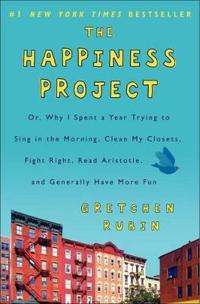 The Happiness Project (International): Or, Why I Spent a Year Trying to Sing in the Morning, Clean My Closets, Fight Right, Read Aristotle, and Genera