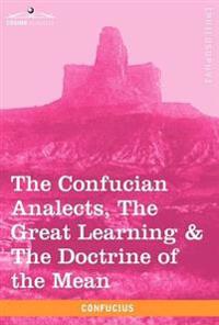 The Confucian Analects, the Great Learning & the Doctrine of the Mean