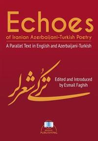 Echoes of Iranian Azerbaijani-Turkish Poetry: A Parallel Text in English and Azerbaijani-Turkish