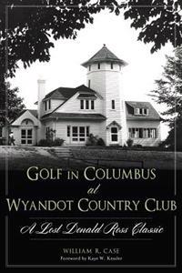 Golf in Columbus at Wyandot Country Club: A Lost Donald Ross Classic