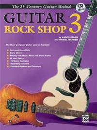 21st Century Guitar Rock Shop 3: The Most Complete Guitar Course Available, Book & CD [With CD]