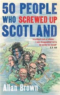 50 People Who Screwed Up Scotland