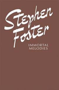 Stephen Foster -- Immortal Melodies: Piano/Vocal/Chords
