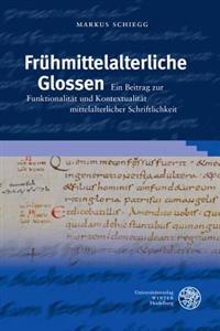 Fruhmittelalterliche Glossen: Ein Beitrag Zur Funktionalitat Und Kontextualitat Mittelalterlicher Schriftlichkeit