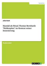 Skandal ALS Ritual. Thomas Bernhards 