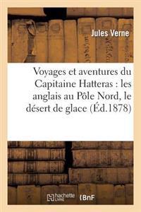 Voyages Et Aventures Du Capitaine Hatteras: Les Anglais Au Pole Nord, Le Desert de Glace