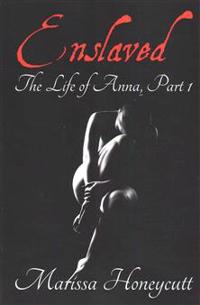 The Life of Anna, Part 1: Enslaved