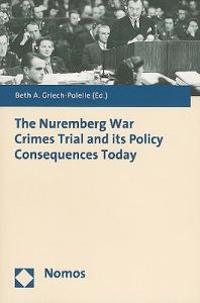 The Nuremberg War Crimes Trial and Its Policy Consequences Today