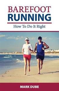 Barefoot Running: How to Do It Right
