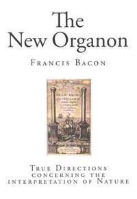 The New Organon: True Directions Concerning the Interpretation of Nature
