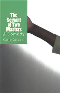 The Servant of Two Masters: A Comedy