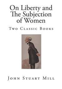 On Liberty and the Subjection of Women: Two Classic Books