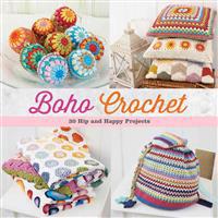 Boho Crochet: 30 Hip and Happy Projects