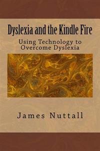 Dyslexia and the Kindle Fire: Using Technology to Overcome Dyslexia