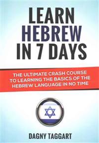 Learn Hebrew in 7 Days! - The Ultimate Crash Course to Learning the Basics of the Hebrew Language in No Time