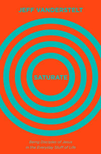 Saturate: Being Disciples of Jesus in the Everyday Stuff of Life
