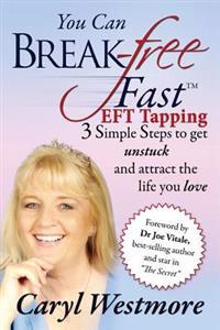 You Can Break Free Fast Eft Tapping: 3 Simple Steps to Get Unstuck and Attract the Life You Love