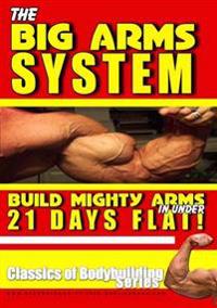 The Big Arms System - Build Mighty Arms in Under 21 Days
