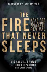 The Fire That Never Sleeps: Keys to Sustaining Personal Revival