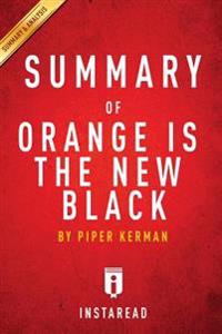 Orange Is the New Black by Piper Kerman - A 30-Minute Instaread Summary: My Year in a Women's Prison