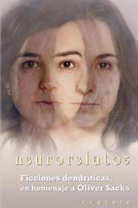 N3ur0r3lat05: Ficciones Dendriticas, En Homenaje a Oliver Sacks