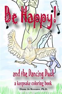 Be Happy and the Dancing Duck: A Keepsake Coloring Book