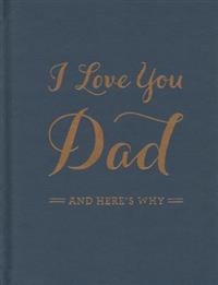 I Love You Dad: And Here's Why