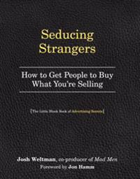 Seducing Strangers: How to Get People to Buy What You're Selling (the Little Black Book of Advertising Secrets)