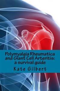 Polymyalgia Rheumatica and Giant Cell Arteritis: A Survival Guide