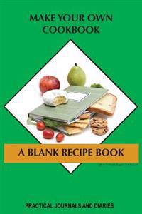 Make Your Own Cookbook: A Blank Recipe Book