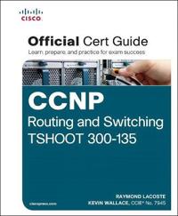 CCNP Routing and Switching Tshoot 300-135 Official Cert Guide