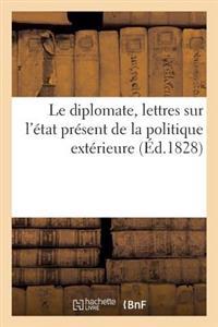 Le Diplomate, Lettres Sur L'Etat Present de La Politique Exterieure