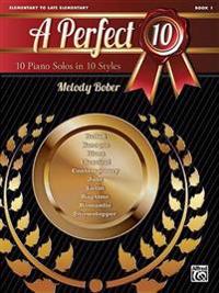 A Perfect 10, Book 1: 10 Piano Solos in 10 Styles