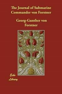 The Journal of Submarine Commander Von Forstner
