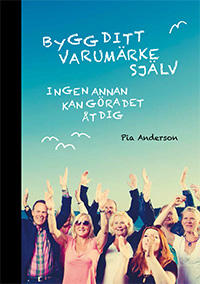 Bygg ditt varumärke själv : Ingen annan kan göra det åt dig