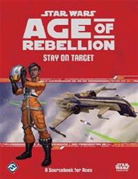 Star Wars Age of Rebellion RPG: Stay on Target Sourcebook