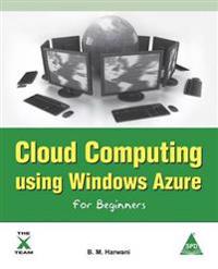Cloud Computing Using Windows Azure for Beginners