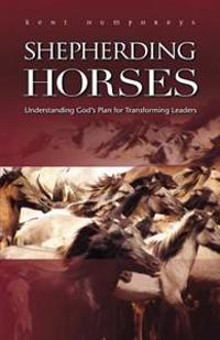Shepherding Horses: Understanding God's Plan for Transforming Leaders
