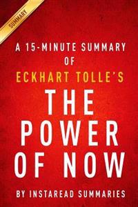 The Power of Now by Eckhart Tolle - A 15-Minute Instaread Summary: A Guide to Spiritual Enlightenment