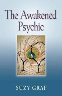 The Awakened Psychic: Using Crystal Grids, Reiki & Spirit Guides to Develop Animal Communication, Mediumship & Self Healing