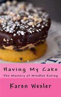 Having My Cake: The Mastery of Mindful Eating