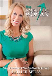 The Ambitious Woman: What It Takes and Why You Want to Be One