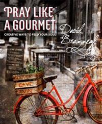 Pray Like a Gourmet