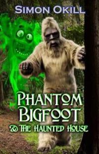 Phantom Bigfoot & the Haunted House