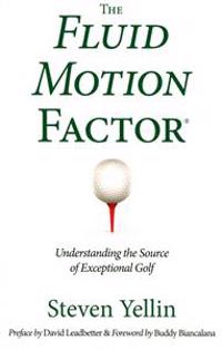 The Fluid Motion Factor: Understanding the Source of Exceptional Golf